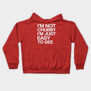 I'm Not Chubby I'm Just Easy To See Kids Hoodie